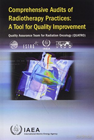 Comprehensive audits of radiotherapy practices: a tool for quality improvement, Quality Assurance Team for Radiation Oncology (QUATRO) - International Atomic Energy Agency [KSIĄŻKA]