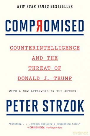 Compromised: Counterintelligence and the Threat of Donald J. Trump - Peter Strzok [KSIĄŻKA]