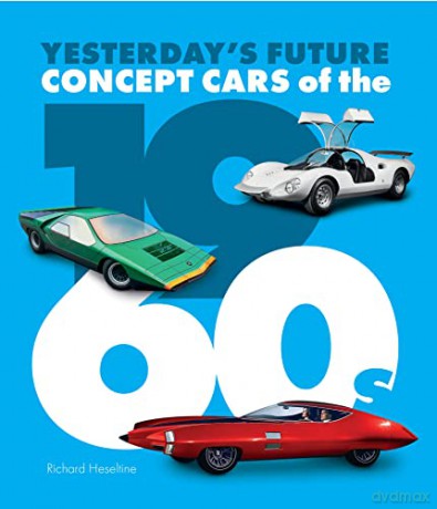 Concept Cars of the 1960's: Yesterday's Future - Richard Heseltine [KSIĄŻKA]