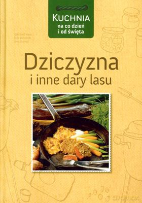 Dziczyzna I Inne Dary Lasu - Gottfried Vauk, Lutz Behrendt, Jens Stumpf [KSIĄŻKA]