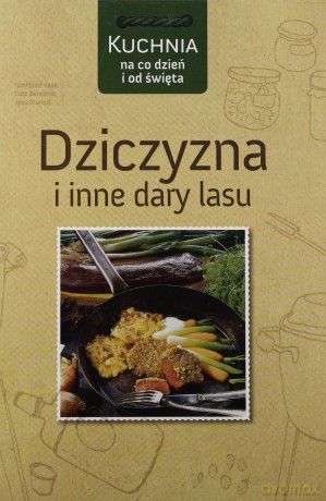 Dziczyzna I Inne Dary Lasu - Gottfried Vauk, Lutz Behrendt, Jens Stumpf [KSIĄŻKA]