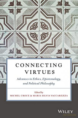 Connecting Virtues: Advances in Ethics, Epistemology, and Political Philosophy (Metaphilosophy) - Michel Croce [KSIĄŻKA]