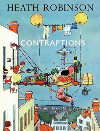 Contraptions: a timely new edition by a legend of inventive illustrations and cartoon wizardry - William Heath Robinson [KSIĄŻKA]