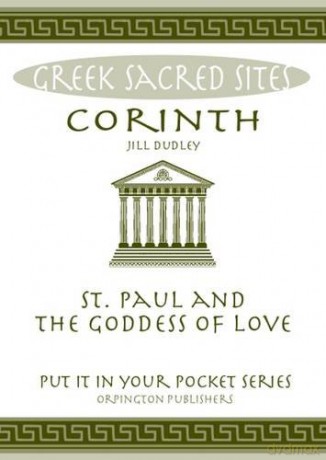 Corinth: St. Paul and the Goddess of Love. All You Need to Know About the Site's Myths, Legends and its Gods ("Put it in Your Pocket" Series of Booklets) - Jill Dudley [KSIĄŻKA]