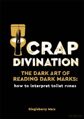 Crap Divination: The Dark Art of Reading Dark Marks: How to Interpret Toilet Runes - Dingleberry Marx [KSIĄŻKA]