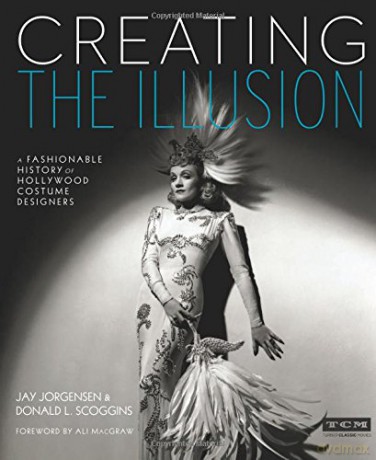 Creating the Illusion: A Fashionable History of Hollywood Costume Designers (Turner Classic Movies) - Jorgensen/Scoggins [KSIĄŻKA]