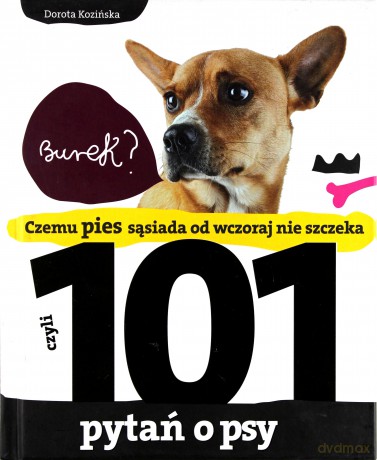 Czemu Pies Sąsiada Od Wczoraj Nie Szczeka Czyli 101 Pytań O Psy (twarda) - Dorota Kozińska [KSIĄŻKA]
