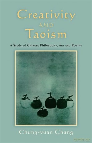 Creativity and Taoism: A Study of Chinese Philosophy, Art and Poetry - Chung-yuan Chang [KSIĄŻKA]