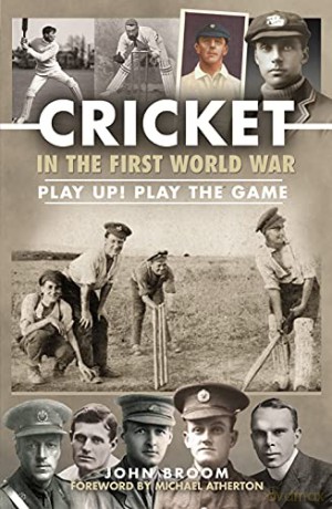 Cricket in the First World War: Play up! Play the Game - John Broom [KSIĄŻKA]