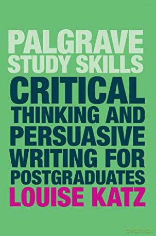 Critical Thinking and Persuasive Writing for Postgraduates (Macmillan Study Skills) - Louise Katz [KSIĄŻKA]