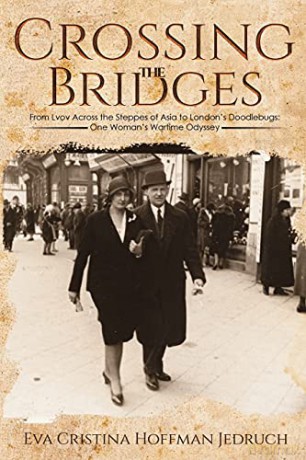Crossing the Bridges: From Lvov Across the Steppes of Asia to London's Doodlebugs: One Woman's Wartime Odyssey - Eva Cristina Hoffman Jedruch [KSIĄŻKA]