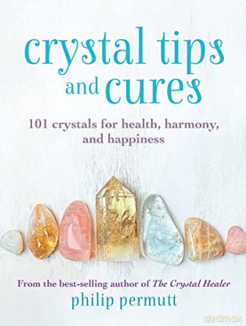 Crystal Tips and Cures: 101 crystals for health, harmony, and happiness - Philip Permutt [KSIĄŻKA]