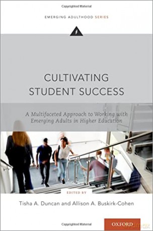 Cultivating Student Success: A Multifaceted Approach to Working with Emerging Adults in Higher Education (Emerging Adulthood Series) - Tisha A. Duncan [KSIĄŻKA]