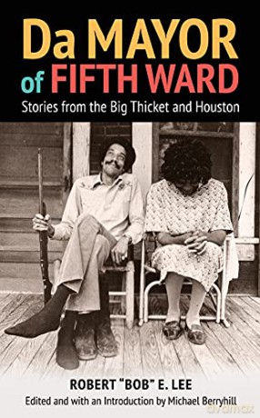 Da Mayor of Fifth Ward: Stories from the Big Thicket and Houston (Prairie View A&M University Series) - Robert Bob E. Lee [KSIĄŻKA]