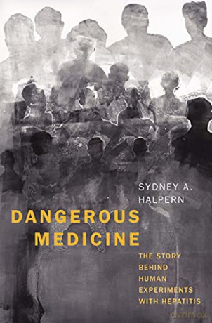 Dangerous Medicine: The Story behind Human Experiments with Hepatitis - Sydney A. Halpern [KSIĄŻKA]