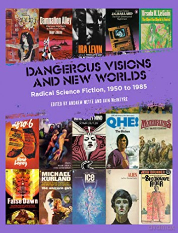 Dangerous Visions and New Worlds: Radical Science Fiction, 1950 to 1985 - Andrew Nette [KSIĄŻKA]