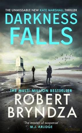 Darkness Falls: The unmissable new thriller in the pulse-pounding Kate Marshall series - Robert Bryndza [KSIĄŻKA]