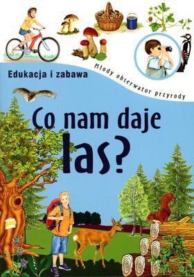 Co Nam Daje Las Młody Obserwator Przyrody - Wojciech Gil [KSIĄŻKA]