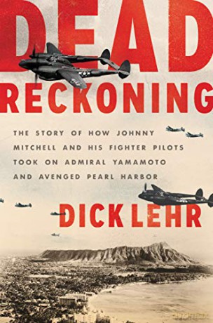 Dead Reckoning: The Story of How Johnny Mitchell and His Fighter Pilots Took on Admiral Yamamoto and Avenged Pearl Harbor - Dick Lehr [KSIĄŻKA]
