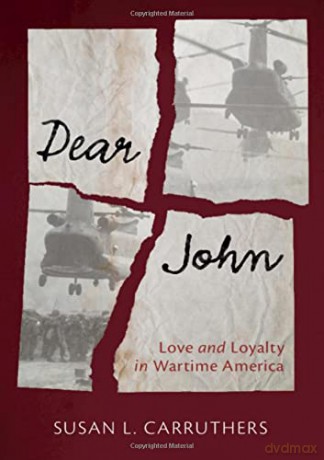 Dear John: Love and Loyalty in Wartime America (Military, War, and Society in Modern American History) - Susan L. Carruthers [KSIĄŻKA]