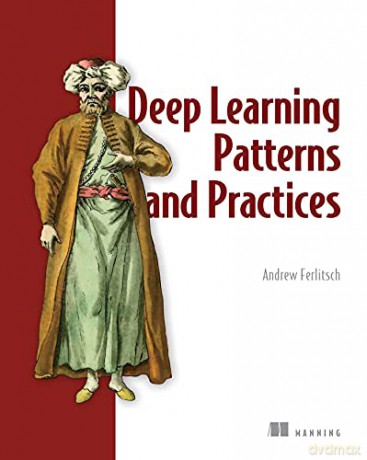 Deep Learning Design Patterns - Andrew Ferlitsch [KSIĄŻKA]