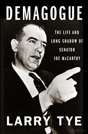 Demagogue: The Life and Long Shadow of Senator Joe McCarthy - Larry Tye [KSIĄŻKA]