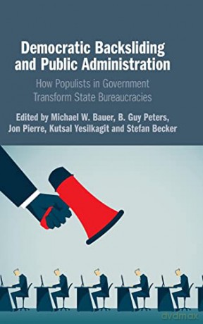 Democratic Backsliding and Public Administration: How Populists in Government Transform State Bureaucracies - Michael W. Bauer [KSIĄŻKA]