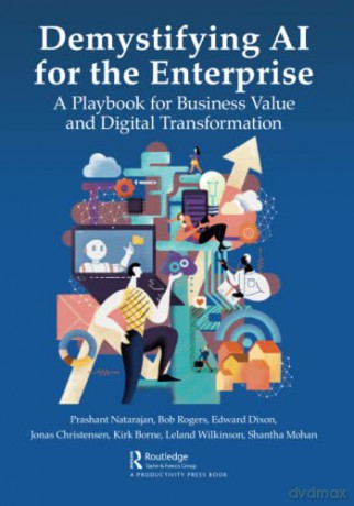 Demystifying AI for the Enterprise: A Playbook for Business Value and Digital Transformation - Prashant Natarajan [KSIĄŻKA]