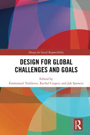 Design for Global Challenges and Goals (Design for Social Responsibility) - Emmanuel Tsekleves [KSIĄŻKA]