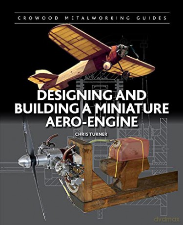 Designing and Building a Miniature Aero-Engine (Crowood Metalworking Guides) - Chris Turner [KSIĄŻKA]