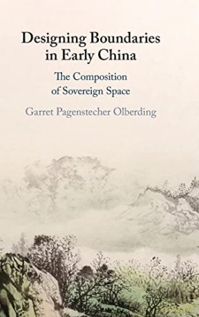 Designing Boundaries in Early China: The Composition of Sovereign Space - Garret Pagenstecher Olberding [KSIĄŻKA]