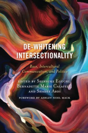 De-Whitening Intersectionality: Race, Intercultural Communication, and Politics - Shinsuke Eguchi [KSIĄŻKA]
