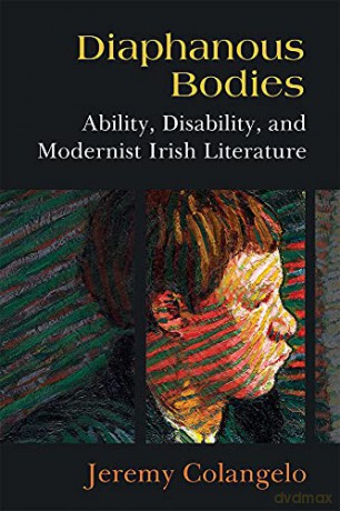 Diaphanous Bodies: Ability, Disability, and Modernist Irish Literature (Corporealities: Discourses Of Disability) - Jeremy Colangelo [KSIĄŻKA]