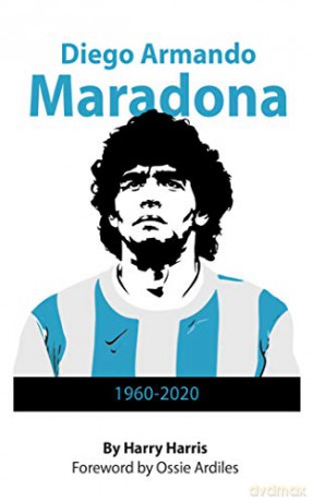 Diego Armondo Maradona: 1960 - 2020 - Harry Harris [KSIĄŻKA]