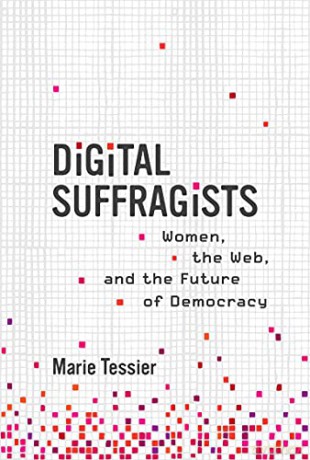 Digital Suffragists: Women, the Web, and the Future of Democracy - Marie Tessier [KSIĄŻKA]