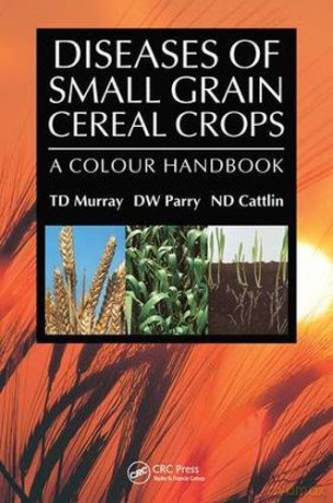 Diseases of Small Grain Cereal Crops: A Colour Handbook - Nigel D. Cattlin [KSIĄŻKA]