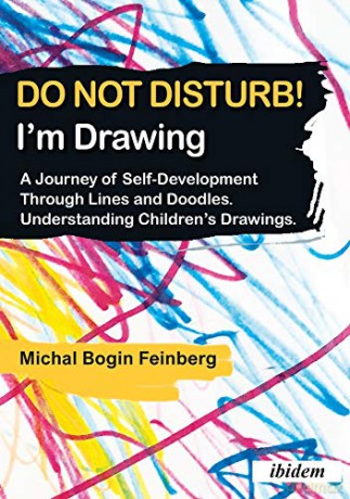 Do not Disturb! I'm Drawing: A Journey of Self-Development Through Lines and Doodles. Understanding Childrens Drawings - Michal Bogin Feinberg [KSIĄŻKA]