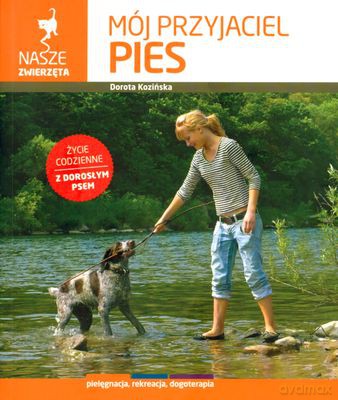 Mój Przyjaciel Pies Nasze Zwierzęta - Dorota Kozińska [KSIĄŻKA]