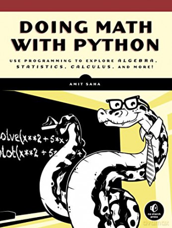 Doing Math with Python: Use Programming to Explore Algebra, Statistics, Calculus, and More! - Amit Saha [KSIĄŻKA]