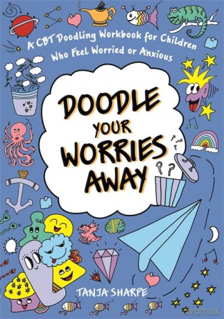 Doodle Your Worries Away: A CBT Doodling Workbook for Children Who Feel Worried or Anxious - Tanja Sharpe [KSIĄŻKA]