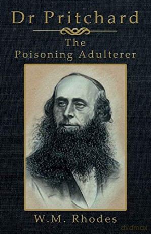 Dr Pritchard The Poisoning Adulterer - W M Rhodes [KSIĄŻKA]