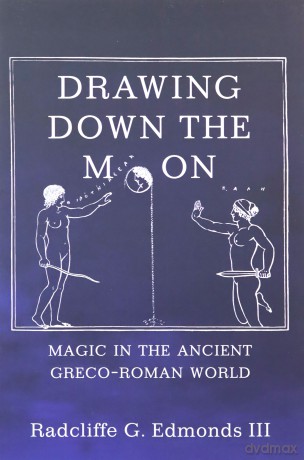 Drawing Down the Moon: Magic in the Ancient Greco-Roman World - III Radcliffe G. G. Edmonds III [KSIĄŻKA]