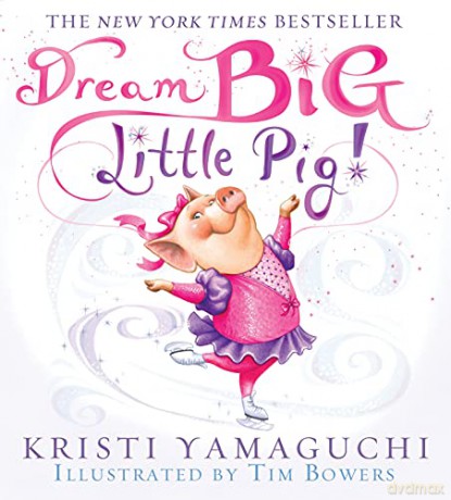 Dream Big, Little Pig! - Kristi Yamaguchi [KSIĄŻKA]