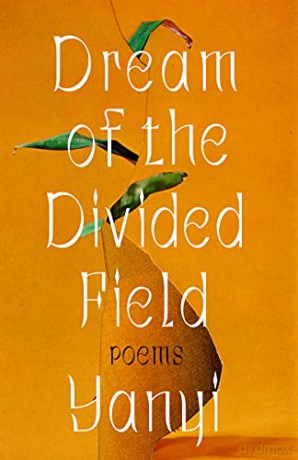 Dream of the Divided Field: Poems - Yanyi [KSIĄŻKA]