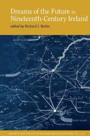 Dreams of the Future in Nineteenth-Century Ireland (Society for the Study of Nineteenth Century Ireland): 8 - Richard J. Butler [KSIĄŻKA]