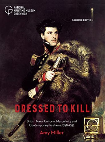 Dressed to Kill: British Naval Uniform, Masculinity and Contemporary Fashions, 1748-1857 - Amy Miller [KSIĄŻKA]