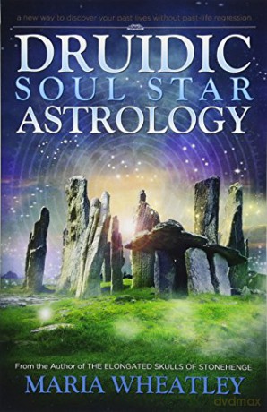 Druidic Soul Star Astrology: A New Way to Discover Your Past Lives without Past-Life Regressions - Maria Wheatley [KSIĄŻKA]