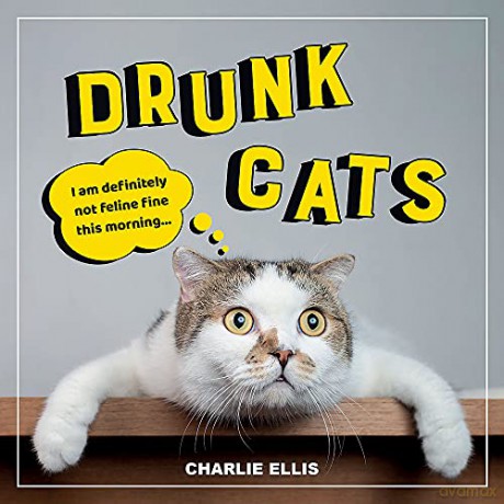 Drunk Cats: Hilarious Snaps of Wasted Cats - Charlie Ellis [KSIĄŻKA]