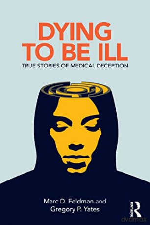 Dying to be Ill: True Stories of Medical Deception - Marc D. Feldman [KSIĄŻKA]