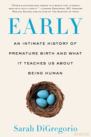 Early: An Intimate History of Premature Birth and What It Teaches Us about Being Human - Sarah DiGregorio [KSIĄŻKA]